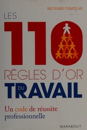 Cover of: Les 110 règles d'or du travail: un code de réussite professionnelle