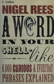 Cover of: A word in your shell-like: 6,000 curious & everyday phrases explained