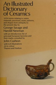 Cover of: An illustrated dictionary of ceramics: defining 3,054 terms relating to wares, materials, processes, styles, patterns, and shapes from antiquity to the present day
