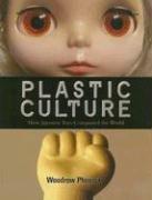 Cover of: Plastic Culture: How Japanese Toys Conquered the World