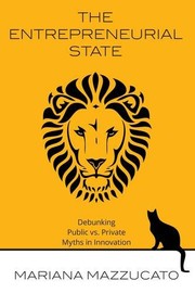 Entrepreneurial State by Mariana Mazzucato