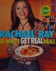 Cover of: 30-minute get real meals by Rachael Ray
