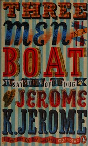 Cover of: Three Men in a Boat: To Say Nothing of the Dog!