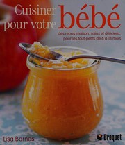 Cover of: Cuisiner pour votre bébé: des repas maison, sains et délicieux pour les tout-petits de 6 à 18 mois