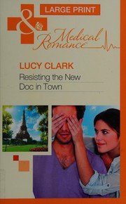 Cover of: Resisting the New Doc in Town by Lucy Clark