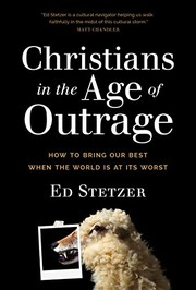 Cover of: Christians in the Age of Outrage: How to Bring Our Best When the World Is at Its Worst