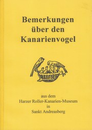 Cover of: Bemerkungen über den Kanarienvogel: aus dem Harzer Roller-Kanarien-Museum in Sankt Andreasberg