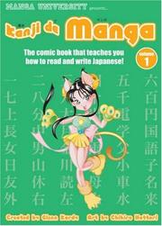 Cover of: Kanji De Manga Volume 1: The Comic Book That Teaches You How To Read And Write Japanese! (Manga University Presents)