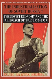 Cover of: The Industrialisation of Soviet Russia Volume 7: The Soviet Economy and the Approach of War, 1937–1939