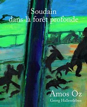 Cover of: Soudain dans la forêt profonde by Amos Oz, Georg Hallensleben, Sylvie Cohen
