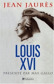 Cover of: LOUIS XVI by Jean Jaurès, Max Gallo