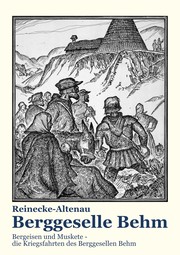 Cover of: Berggeselle Behm: Bergeisen und Muskete - die Kriegsfahrten des Berggesellen Behm