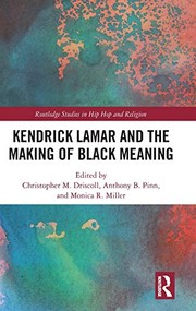 Kendrick Lamar and the Making of Black Meaning by Christopher M. Driscoll, Monica R. Miller, Anthony B. Pinn