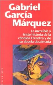 Cover of: La increíble y triste historia de la Cándida Eréndira y de su abuela desalmada by Gabriel García Márquez, Gabriel García Márquez