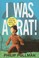 Cover of: I Was a Rat!
