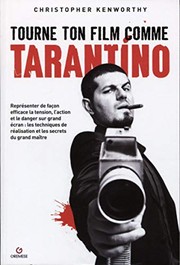 Cover of: Tourne ton film comme Tarantino : Représenter de façon efficace la tension, l'action et le danger sur grand écran: les techniques de réalisation et ... maître