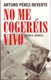 No me cogeréis vivo by Arturo Pérez-Reverte