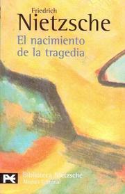 Cover of: El nacimiento de la tragedia o Grecia y el pesimismo by Friedrich Nietzsche, Friedrich Nietzsche