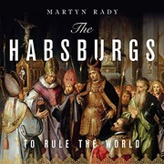 Cover of: The Habsburgs: To Rule the World