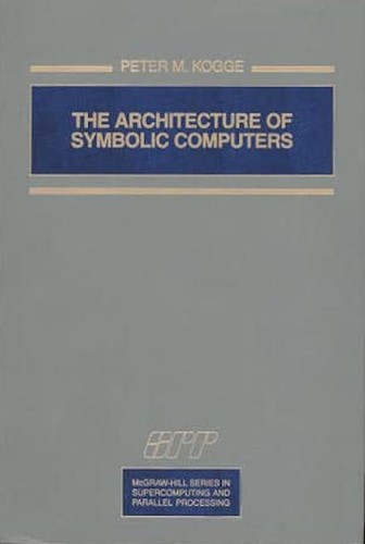 The architecture of symbolic computers by Peter M. Kogge