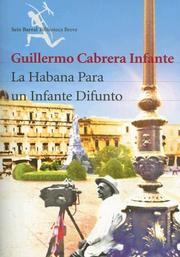 Cover of: La Habana para un infante difunto by Guillermo Cabrera Infante