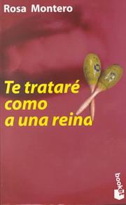 Cover of: Te Tratare Como a Una Reina (Narrativa (Barcelona, Spain)) by Rosa Montero