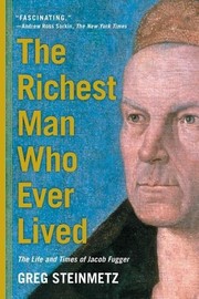 Cover of: The Richest Man Who Ever Lived: The Life and Times of Jacob Fugger