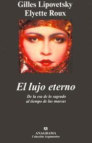 Cover of: El Lujo Eterno by Gilles Lipovetsky, Elyette Roux