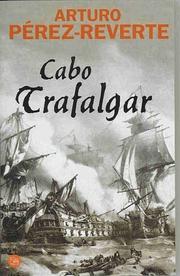 Cover of: Cabo Trafalgar by Arturo Pérez-Reverte, Arturo Pérez-Reverte