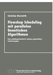 Cover of: Flowhop Scheduling mit parallelen Genetischen Algorithmen: Eine problemorientierte Analyse genetischer Suchstrategien