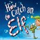 Cover of: How To Catch An Elf