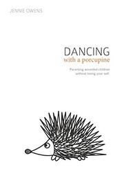 Cover of: Dancing with a Porcupine: Parenting wounded children without losing your self