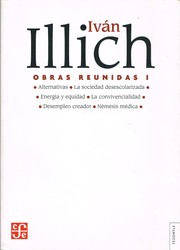 Cover of: Obras Reunidas: Alternativas, La sociedad desescolarizada, Energía y equidad, La convivencialidad, Desempleo creador, Némesis médica.