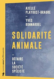 Cover of: Solidarité animale - Défaire la société spéciste by Yves Bonnardel, Axe Playoust-Braure