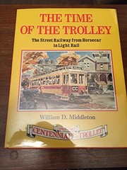 Cover of: The Time of the Trolley by William D. Middleton