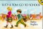 Cover of: Lucy and Tom Go to School
