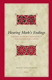 Cover of: Hearing Mark's endings: listening to ancient popular texts through speech act theory