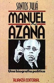 Cover of: Manuel Azaña, una biografía política by Santos Juliá
