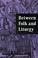 Cover of: Between Folk And Liturgy.(Ludus. Medieval and Early Renaissance Theatre and Drama 3)
