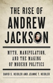Cover of: The rise of Andrew Jackson: myth, manipulation, and the making of modern politics