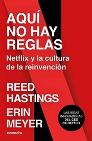 Cover of: Aquí no hay reglas : Netflix y la cultura de la reinvención / No Rules Rules: Netflix and the Culture of Reinvention