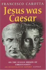 Cover of: Jesus Was Caesar: On the Julian Origin of Christianity