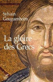 Cover of: La gloire des Grecs by Sylvain Gouguenheim