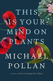 Cover of: This Is Your Mind on Plants by Michael Pollan