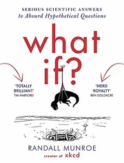 Cover of: What If?: Serious Scientific Answers to Absurd Hypothetical Questions
