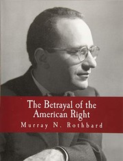 Cover of: The Betrayal of the American Right by Murray N. Rothbard, Murray Rothbard, Thomas E. Woods Jr.