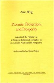Cover of: Promise, Protection, and Prosperity: Aspects of the "Shield" as a Religious Relational Metaphor in an Ancient Near Eastern Perspective. An Iconographical and Textual Analysis (Lund Studies in History of Religions: Volume 9)