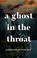 Cover of: A Ghost in the Throat