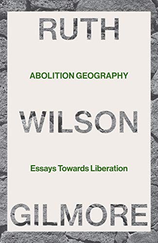 Abolition Geography by Ruth Wilson Gilmore, Brenna Bhandar, Alberto Toscano