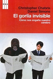 El gorila invisible : cómo nos engaña nuestro cerebro. - 1. ed.